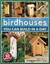 Birdhouses You Can Build in a Day by the editors of Popular Woodworking Books