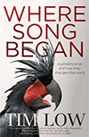 Where Song Began : Australia's Birds and How They Changed the World by Tim Low