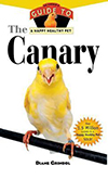 The Canary : An Owner's Guide to a Happy Healthy Pet by Diane Grindol